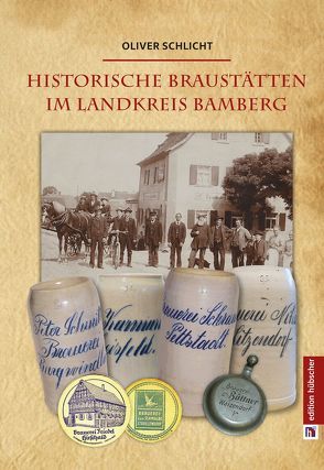 Historische Braustätten im Landkreis Bamberg von Schlicht,  Oliver