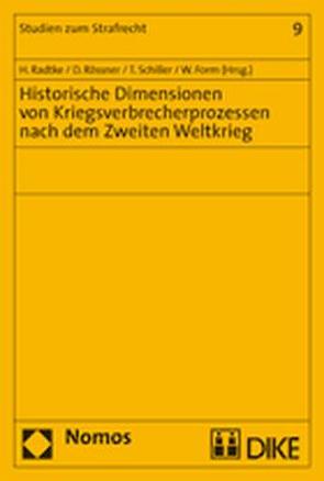 Historische Dimensionen von Kriegsverbrecherprozessen nach dem Zweiten Weltkrieg von Form,  Wolfgang, Radtke,  Henning, Rössner,  Dieter, Schiller,  Theo