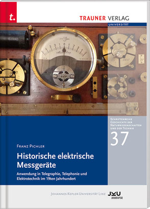 Historische elektrische Messgeräte, Schriftenreihe Geschichte der Naturwissenschaften und der Technik, Bd. 37 von Pichler,  Franz