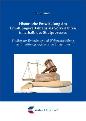 Historische Entwicklung des Ermittlungsverfahrens als Vorverfahren innerhalb des Strafprozesses von Samel,  Eric