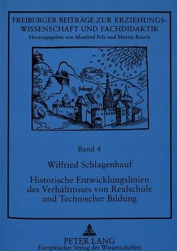 Historische Entwicklungslinien des Verhältnisses von Realschule und Technischer Bildung von Schlagenhauf,  Wilfried