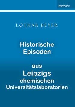 Historische Episoden aus Leipzigs chemischen Universitätslaboratorien von Beyer,  Prof. Dr. Lothar