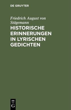Historische Erinnerungen in lyrischen Gedichten von Staegemann,  Friedrich August von