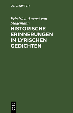 Historische Erinnerungen in lyrischen Gedichten von Staegemann,  Friedrich August von
