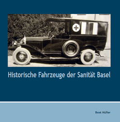 Historische Fahrzeuge der Sanität Basel von Müller,  Beat