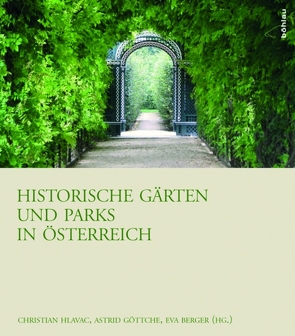 Historische Gärten und Parks in Österreich von Berger,  Eva, Göttche,  Astrid, Hlavac,  Christian