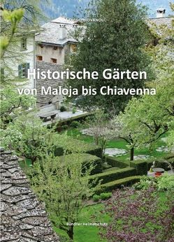 Historische Gärten von Maloja bis Chiavenna von Giovanoli,  Diego