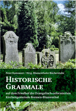 Historische Grabmale auf dem Friedhof der evangelisch-reformierten Gemeinde Bremen-Blumenthal von Ramsauer,  Peter