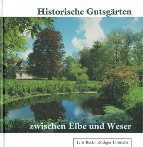 Historische Gutsgärten zwischen Elbe und Weser von Beck,  Jens, Lubricht,  Rüdiger