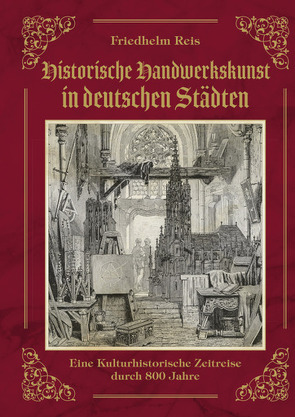 „Historische Handwerkskunst in deutschen Städten“ von Reis,  Friedhelm