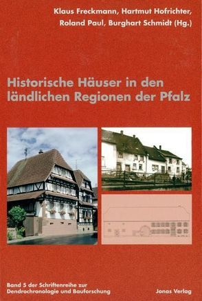 Historische Häuser in den ländlichen Regionen der Pfalz von Freckmann,  Klaus, Hofrichter,  Hartmut, Paul,  Roland, Schmidt,  Burghart