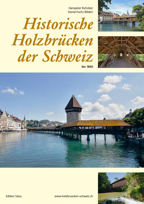 Historische Holzbrücken der Schweiz bis 1850 von Buholzer,  Hanspeter