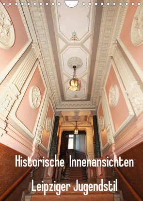 Historische Innenansichten – Leipziger Jugendstil (Wandkalender 2022 DIN A4 hoch) von Lantzsch,  Katrin