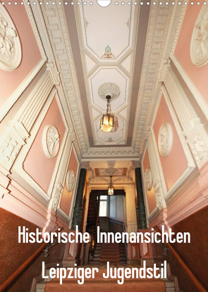Historische Innenansichten – Leipziger Jugendstil (Wandkalender 2023 DIN A3 hoch) von Lantzsch,  Katrin