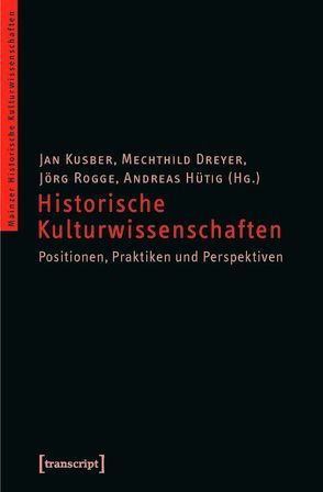Historische Kulturwissenschaften von Dreyer,  Mechthild, Hütig,  Andreas, Kusber,  Jan, Rogge,  Jörg