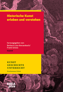 Historische Kunst erleben und verstehen von Lutz-Sterzenbach,  Barbara, Schulz,  Frank