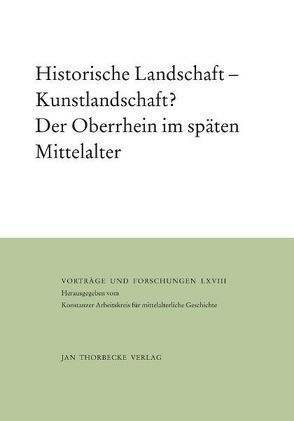 Historische Landschaft – Kunstlandschaft? Der Oberrhein im späten Mittelalter von Kurmann,  Peter, Zotz,  Thomas