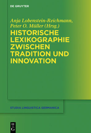 Historische Lexikographie zwischen Tradition und Innovation von Lobenstein-Reichmann,  Anja, Müller,  Peter O