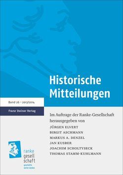 Historische Mitteilungen 26 (2013/2014) von Aschmann,  Birgit, Denzel,  Markus A., Elvert,  Jürgen, Kusber,  Jan, Scholtyseck,  Joachim, Stamm-Kuhlmann,  Thomas