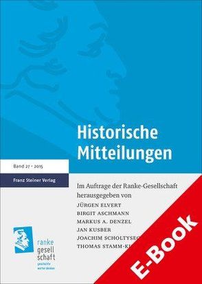 Historische Mitteilungen 27 (2015) von Aschmann,  Birgit, Denzel,  Markus A., Elvert,  Jürgen, Kusber,  Jan, Scholtyseck,  Joachim, Stamm-Kuhlmann,  Thomas