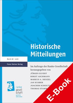 Historische Mitteilungen 28 (2016) von Aschmann,  Birgit, Denzel,  Markus A., Elvert,  Jürgen, Kusber,  Jan, Scholtyseck,  Joachim, Stamm-Kuhlmann,  Thomas
