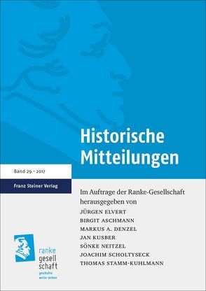 Historische Mitteilungen 29 (2017) von Aschmann,  Birgit, Conrad,  Benjamin, Denzel,  Markus A., Elvert,  Jürgen, Kusber,  Jan, Neitzel,  Sönke, Raasch,  Markus, Scholtyseck,  Joachim, Stamm-Kuhlmann,  Thomas