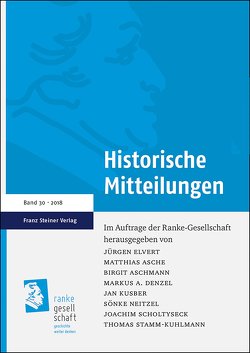 Historische Mitteilungen 30 (2018) von Aschmann,  Birgit, Denzel,  Markus A., Elvert,  Jürgen, Kusber,  Jan, Neitzel,  Sönke, Scholtyseck,  Joachim, Stamm-Kuhlmann,  Thomas