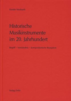 Historische Musikinstrumente im 20. Jahrhundert von Neubarth,  Kerstin