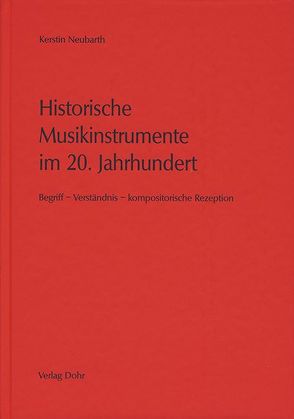 Historische Musikinstrumente im 20. Jahrhundert von Neubarth,  Kerstin