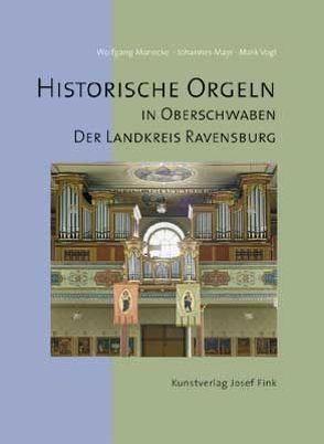 Historische Orgeln in Oberschwaben – Der Landkreis Ravensburg von Manecke,  Wolfgang, Mayr,  Johannes, Vogl,  Mark