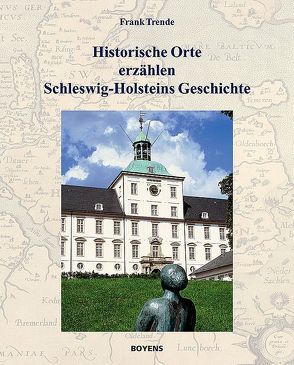 Historische Orte erzählen Schleswig-Holsteins Geschichte von Trende,  Frank