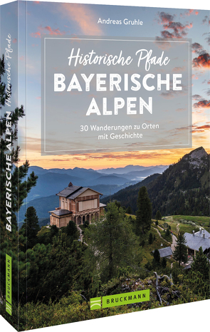 Historische Pfade Bayerische Alpen von Gruhle,  Andreas