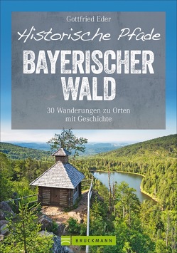 Historische Pfade Bayerischer Wald von Eder,  Gottfried