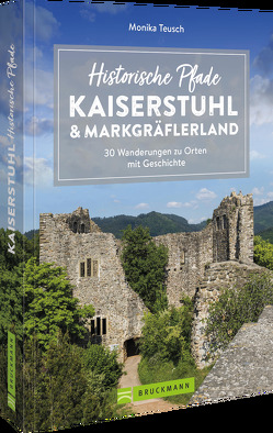 Historische Pfade Kaiserstuhl und Markgräflerland von Teusch,  Monika