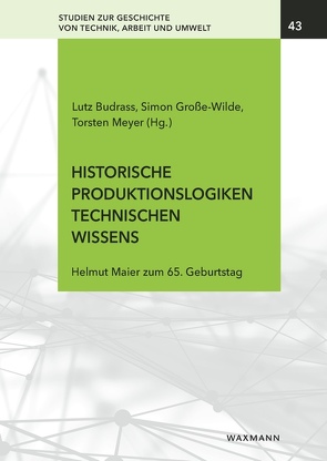 Historische Produktionslogiken technischen Wissens von Budraß,  Lutz, Große-Wilde,  Simon, Meyer,  Torsten