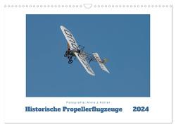 Historische Propellerflugzeuge 2024 (Wandkalender 2024 DIN A3 quer), CALVENDO Monatskalender von J. Koller,  Alois