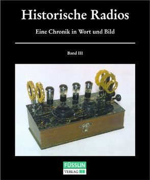 Historische Radios. Eine Chronik in Wort und Bild von Abele,  Günter F