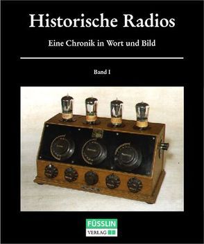 Historische Radios. Eine Chronik in Wort und Bild von Abele,  Günter F