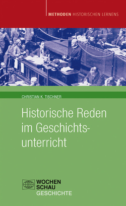 Historische Reden im Geschichtsunterricht von Tischner,  Christian K.