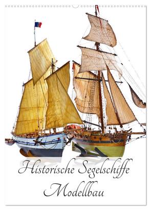 Historische Segelschiffe – Modellbau (Wandkalender 2024 DIN A2 hoch), CALVENDO Monatskalender von Hergenhan,  Georg