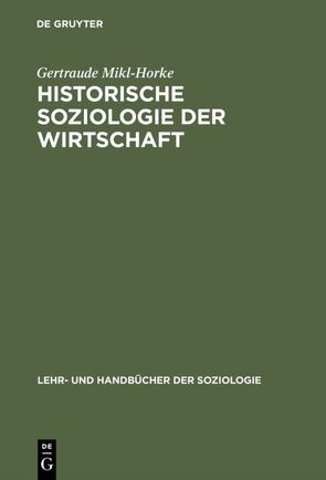Historische Soziologie der Wirtschaft von Mikl-Horke,  Gertraude