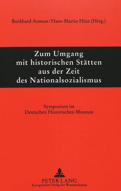 Historische Stätten aus der Zeit des Nationalsozialismus von Asmuss,  Burkhard, Hinz,  Hinz