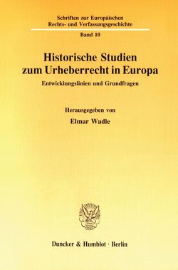 Historische Studien zum Urheberrecht in Europa. von Wadle,  Elmar