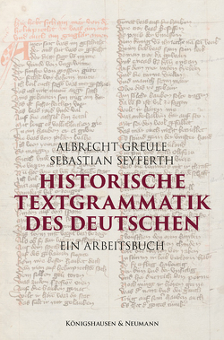 Historische Textgrammatik des Deutschen von Greule,  Albrecht, Seyferth,  Sebastian