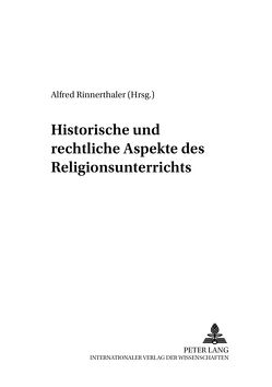 Historische und rechtliche Aspekte des Religionsunterrichts von Rinnerthaler,  Alfred