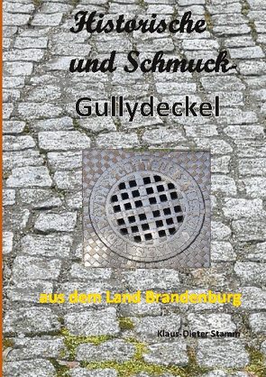 Historische und Schmuck-Gullydeckel aus dem Land Brandenburg von Stamm,  Klaus-Dieter