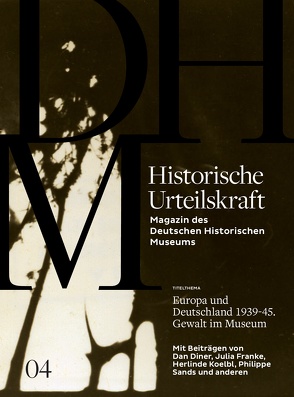 Historische Urteilskraft 04 von Diner,  Dan, Franke,  Julia, Grjasnowa,  Olga, Gross,  Raphael, Koelbl,  Herlinde, Stiftung Deutsches Historisches Museum