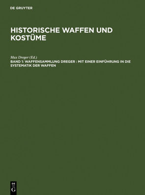 Historische Waffen und Kostüme / Waffensammlung Dreger von Dreger,  Max