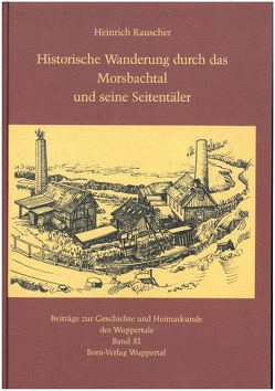 Historische Wanderung durch das Morsbachtal und seine Seitentäler von Metschies,  Michael, Rauscher,  Heinrich