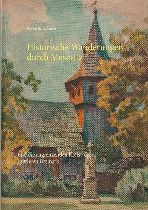 Historische Wanderungen durch Meseritz von Großpietsch,  Steffen